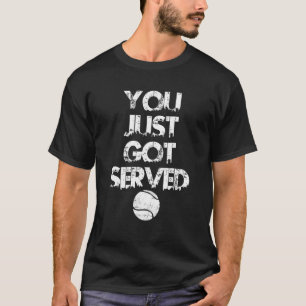 Tennis Sprichwort, das Sie gerade Got Tennisspiele T-Shirt