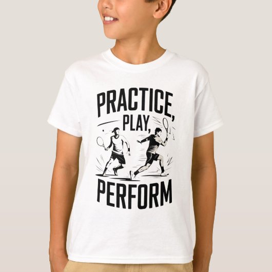 Tennis und Motivation - practice play perform T-Shirt (Vorderseite)