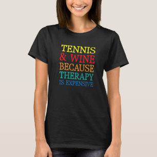 Tennis und Wein wegen therapeutischer Kosten T-Shirt