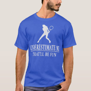 Tennis unterschätzt mich, Ermächtigung der Damen57 T-Shirt