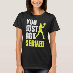 Tennisspieler, den Sie gerade Got Joke Fun Sprichw T-Shirt