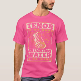Tenor ist mein Name Trinkwasser ist mein Spiel Ope T-Shirt