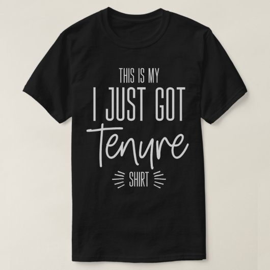 Tenure Tenure Teacher I just Got Tenure T-Shirt (Design vorne)