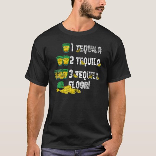 Tequila 2 Tequila 3 Tequila Floor T-Shirt (Vorderseite)