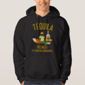 Tequila Because It s Mexico Somewhere Hoodie (Vorderseite)