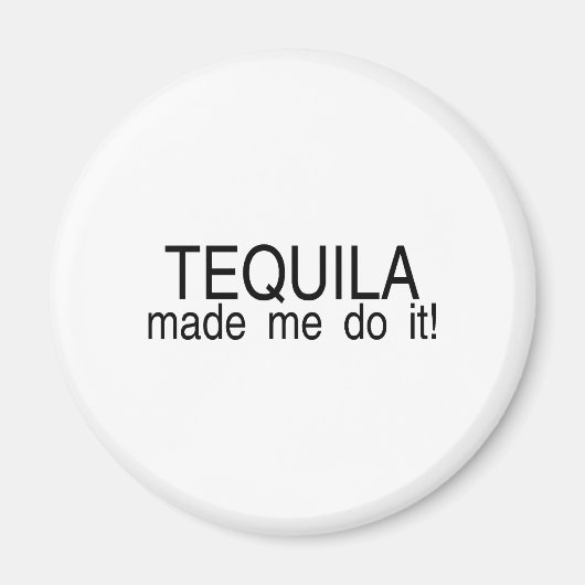 Tequila hat mich dazu gebracht, es zu tun magnet (Vorne)
