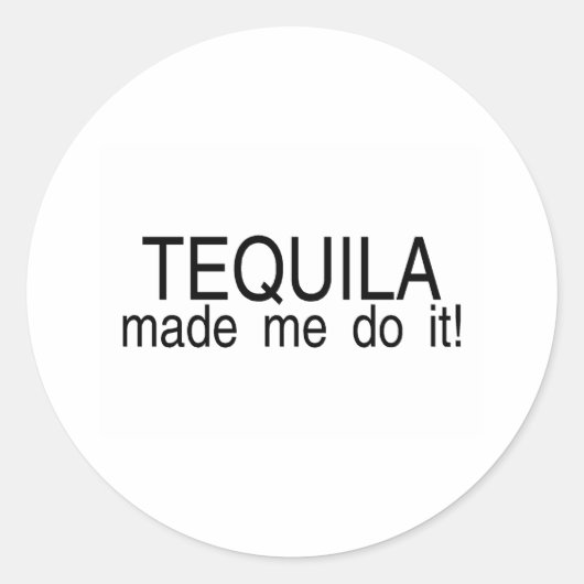 Tequila hat mich dazu gebracht, es zu tun runder aufkleber (Vorderseite)