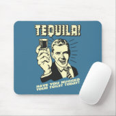 Tequila: Hättest heute deine Toilette Mousepad (Mit Mouse)