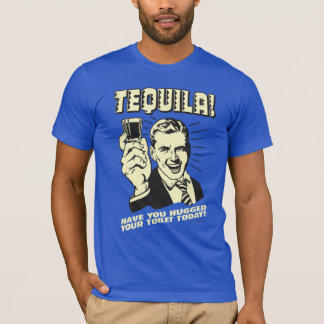 Tequila: Hättest heute deine Toilette T-Shirt