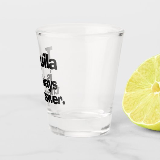Tequila ist immer das Answer Shot Glass Schnapsglas (Rechts)