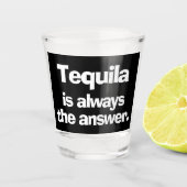 Tequila ist immer die Antwort Schnapsglas (Vorderseite)