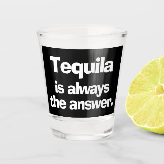 Tequila ist immer die Antwort Schnapsglas (Vorderseite)