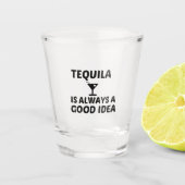 TEQUILA IST IMMER EINE GUTE IDEE SCHNAPSGLAS (Vorderseite)