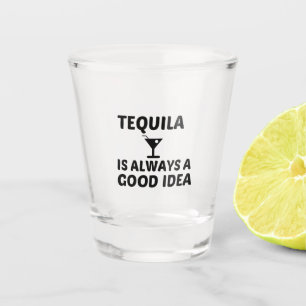 TEQUILA IST IMMER EINE GUTE IDEE SCHNAPSGLAS