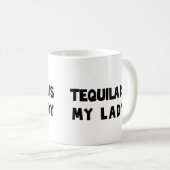 Tequila ist meine Dame Kaffeetasse (VorderseiteRechts)