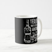 Tequila ist vielleicht nicht die Antwort, aber es Kaffeetasse (VorderseiteRechts)