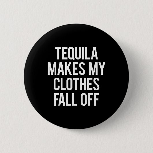 Tequila lässt meine Kleidung fallen Button (Vorderseite)