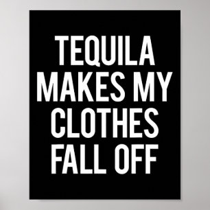 Tequila lässt meine Kleidung fallen Poster