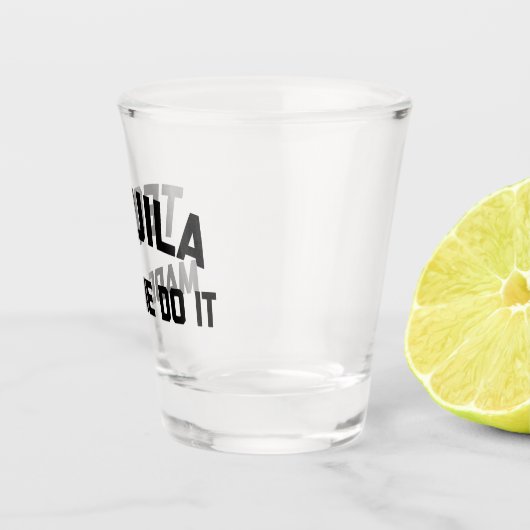 Tequila macht es lustig Zitat Schnapsglas (Rechts)