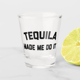 Tequila macht es lustig Zitat Schnapsglas