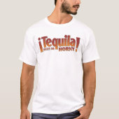Tequila macht mich hornig T-Shirt (Vorderseite)