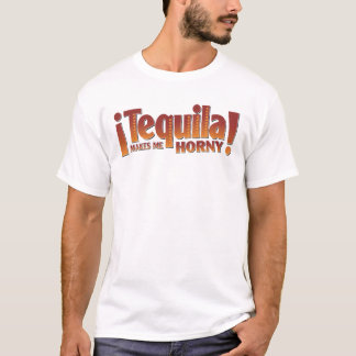 Tequila macht mich hornig T-Shirt