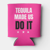 Tequila Made Us Do It | Bride Squad Drinking Dosenkühler (Vorderseite)
