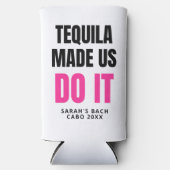 Tequila Made Us Do It | Bride Squad Drinking Selters Dosenkühler (Vorderseite)