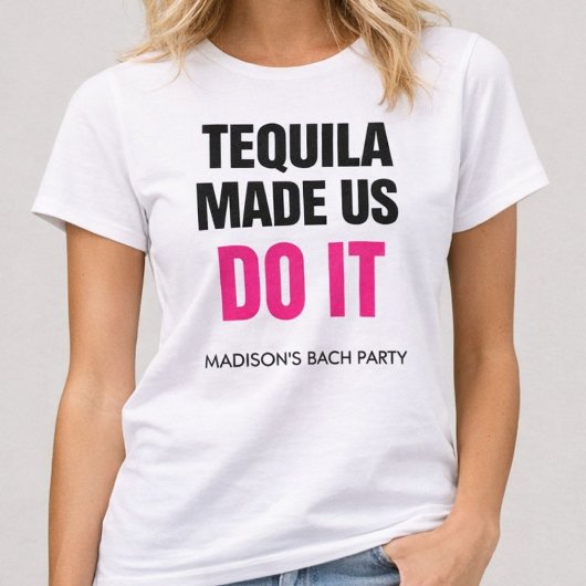 Tequila Made Us Do It | Bride Squad Drinking T-Shirt