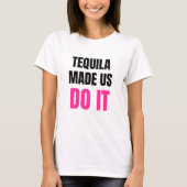 Tequila Made Us Do It | Bride Squad Drinking T-Shirt (Vorderseite)