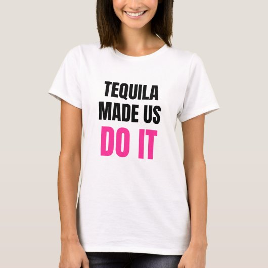 Tequila Made Us Do It | Bride Squad Drinking T-Shirt (Vorderseite)