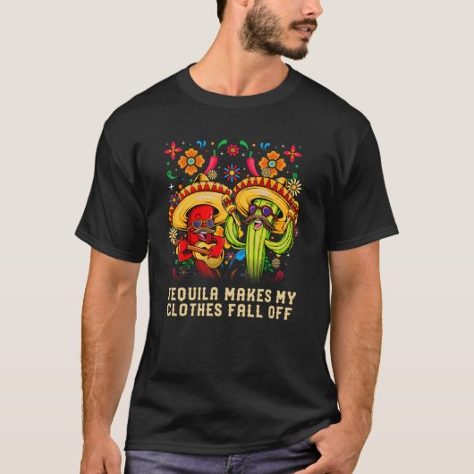 Tequila Makes My Clothes Fall Off Mexican Humor Me T-Shirt (Vorderseite)