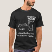 Tequila (Noun) The Glue Holding This 2020 Shitshow T-Shirt (Vorderseite)