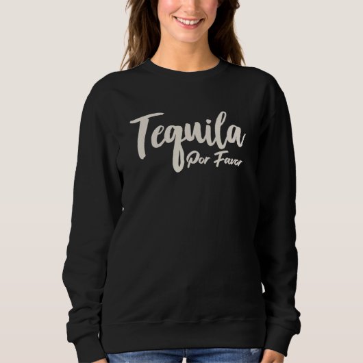 Tequila Por Favor Sweatshirt (Vorderseite)