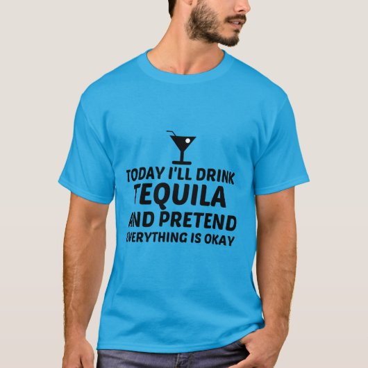 TEQUILA PRETEND ALLES IST OKAY T-Shirt (Vorderseite)