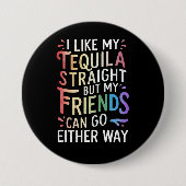 Tequila Straight Friends gehen entweder zu Funny L Button (Vorderseite)