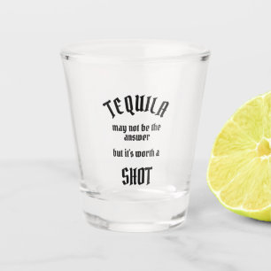Tequila Worth a Shot Schnapsglas