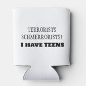 Terroristen Schmerroristen! Ich habe TEENS! Dosenkühler (Rückseite)
