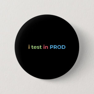 Test in Prod Coding Lustiger Humor Witz Ingenieur Button