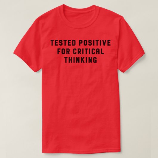 Tested Positive For Critical Thinking Funny T-Shirt (Design vorne)