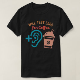Testen Sie die Ohren für Kaffee, Audiologie-Zitate T-Shirt