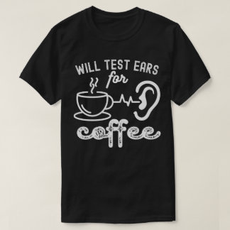 Testen Sie die Ohren für Kaffee, Audiologie-Zitate T-Shirt