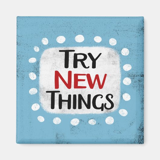 Testen Sie New Things Kühlschrank Magnet (Vorne)