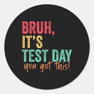 Testing Day Bruh Es ist Testtag Sie diesen Teache  Runder Aufkleber