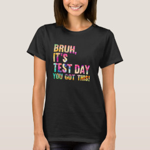 Testtag Bruh Es ist2019s Testtag Du Schaffst Das T T-Shirt