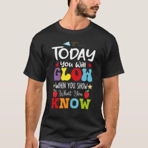 Testtag Heute leuchten Sie, wenn Sie zeigen, was S T-Shirt