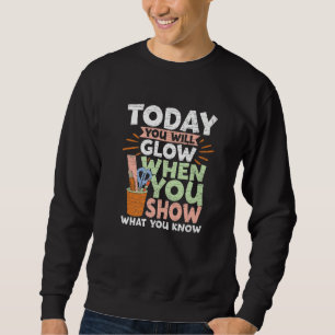 Testtag Heute werden Sie strahlen, wenn Sie zeigen Sweatshirt