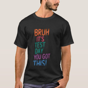 Testtag Lehrer Bruh Es Ist Testtag Du Schaffst Das T-Shirt