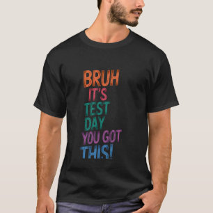 Testtag Lehrer Bruh Es Ist Testtag Du Schaffst Das T-Shirt