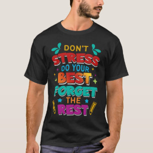 Testtagslehrer nicht betonen Ihr bestes Vergessen T-Shirt